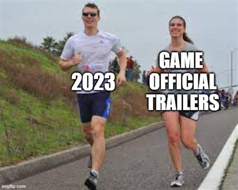 What's an official trailer for 2023 for a game? - Imgflip