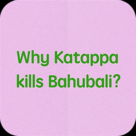 Why Katappa kills Bahubali? by Patel Pratikkumar