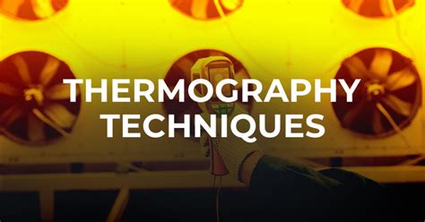 Infrared Thermography Testing Techniques: Top Techniques to Know