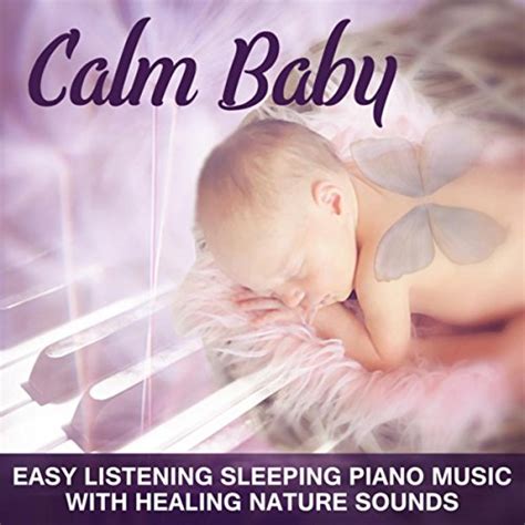 Amazon.com: Calm Baby: Easy Listening Sleeping Piano Music with Healing Nature Sounds for ...