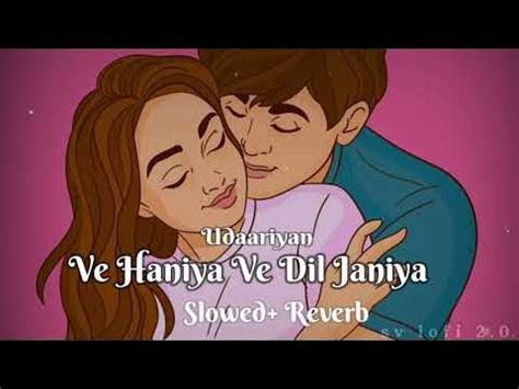 Ve Haniya Ve Dil Janiya Udaariyan song ( SLOWED + REVERB ) - YouTube