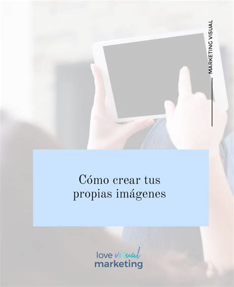 Cómo crear tus propias imágenes | Tutorial | Love Visual Marketing