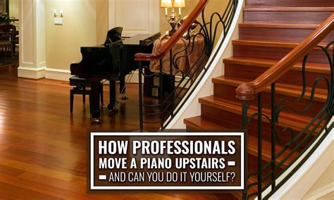 How Professionals Move a Piano Upstairs –and Can You Do It Yourself?