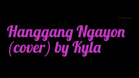 Hanggang Ngayon (Cover) by Kyla.^_^ - YouTube