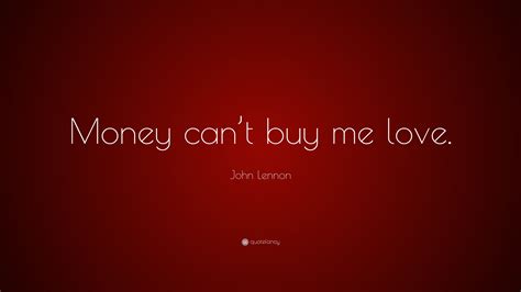 John Lennon Quote: “Money can’t buy me love.”