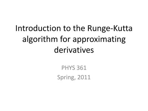 PPT - Introduction to the Runge-Kutta algorithm for approximating derivatives PowerPoint ...