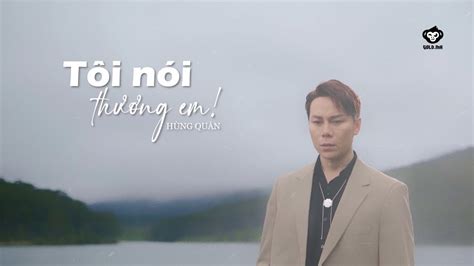 TÔI NÓI THƯƠNG EM - HÙNG QUÂN | MV LYRICS - YouTube