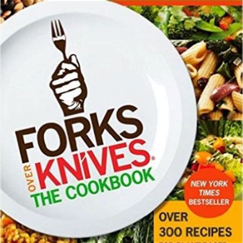 Forks Over Knives – The Cookbook | Plant Based Diet Recipes