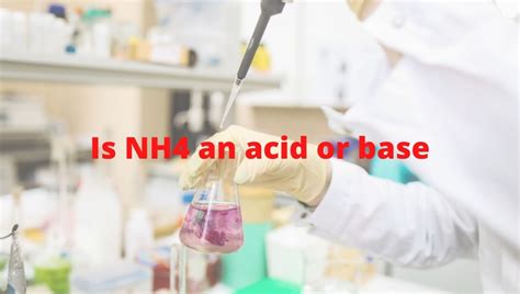 Is NH4 an acid or base? Strong vs Weak - Ammonium ion