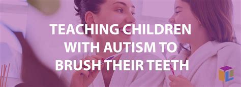 Teaching Children With Autism To Brush Their Teeth – Lexington Services