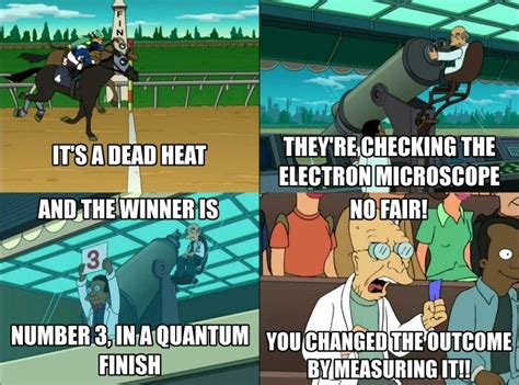 Quantum finish | Funny pictures, Nerd humor, Memes