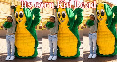 Its corn Kid Dead- Did He Really Die? Is He Still Alive? Grab Info Of ...