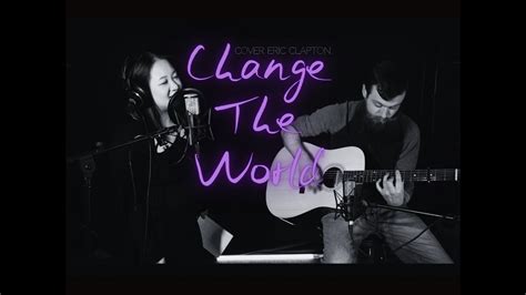 Change The World (COVER Eric Clapton) - YouTube