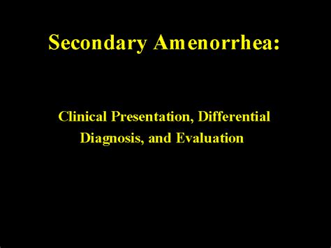 Secondary Amenorrhea: Clinical Presentation, Differential Diagnosis, and Evaluation