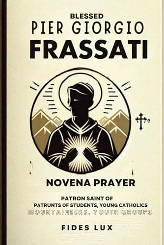 Blessed Pier Giorgio Frassati Novena Prayer: Patron Saint of students, young Catholics ...