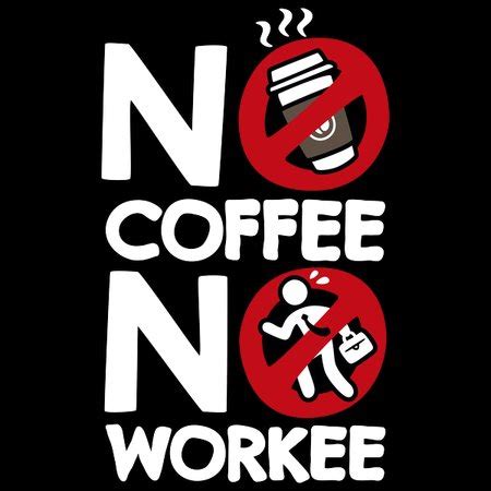 No Coffee No Workee - NeatoShop