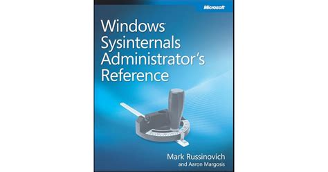 Windows® Sysinternals Administrator's Reference by Mark Russinovich ...