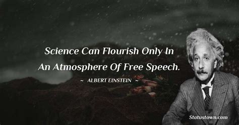 Science can flourish only in an atmosphere of free speech. - Albert ...