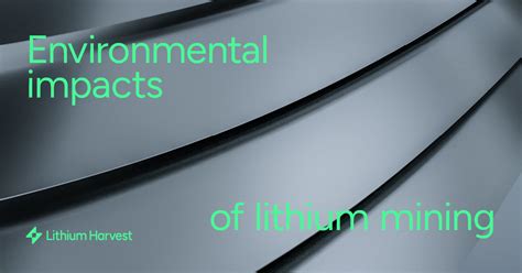 Environmental Impacts of Lithium Mining and Extraction - Lithium Harvest