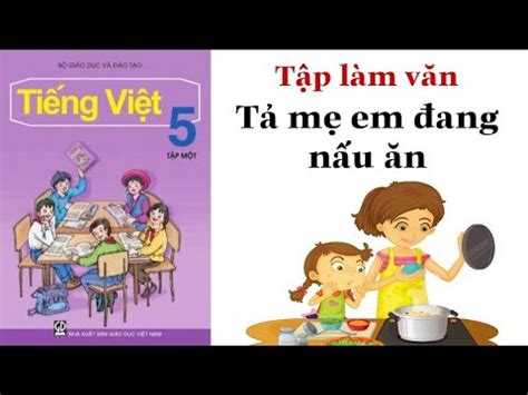 Tập làm văn Lớp 5 | TẢ MẸ ĐANG NẤU CƠM | Tả hoạt động của người thân - YouTube