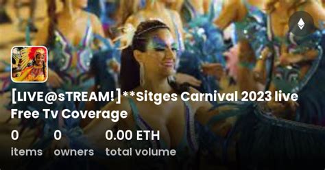 [LIVE@sTREAM!]**Sitges Carnival 2023 live Free Tv Coverage - Collection | OpenSea