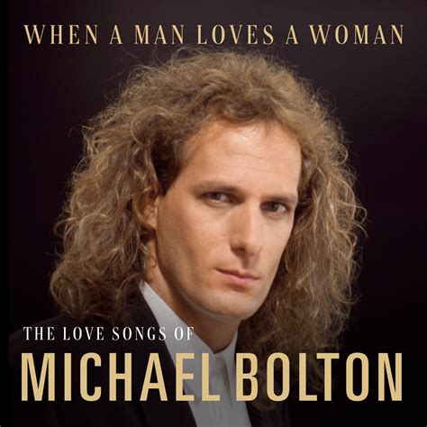 ‎When a Man Loves A Woman: The Love Songs of Michael Bolton - Album by Michael Bolton - Apple Music