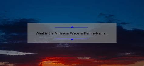 What is the Minimum Wage in Pennsylvania 2023: A Comprehensive Guide - linesville.net