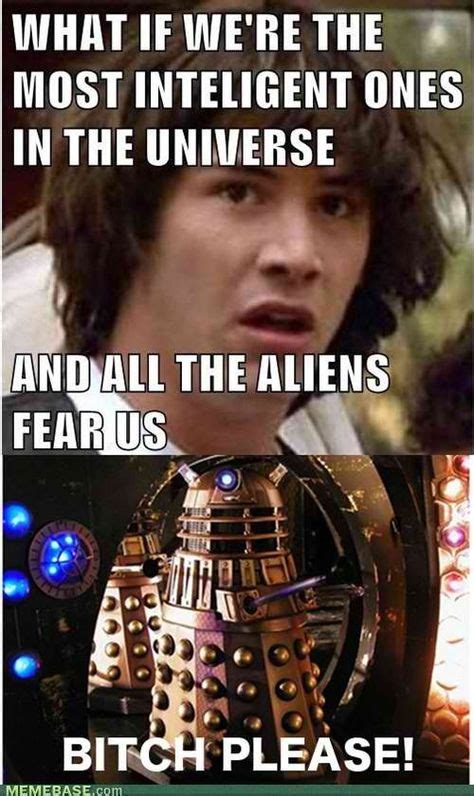 I can seriously hear the Dalek saying this in it's Dalek voice ...