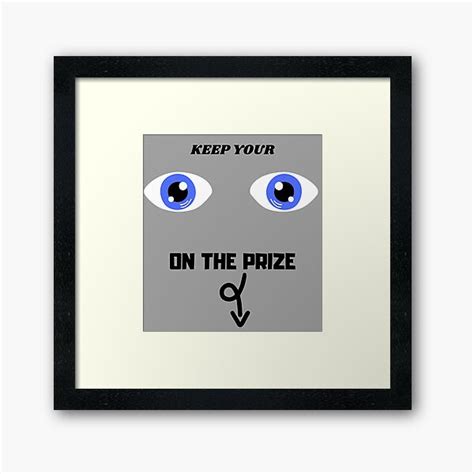 Keep Your Eyes On The Prize Framed Prints | Redbubble