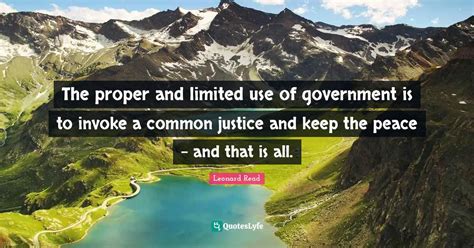 The proper and limited use of government is to invoke a common justice ...