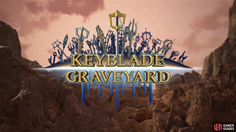 The Keyblade Graveyard - Kingdom Hearts III - Walkthrough | Kingdom Hearts 3 | Gamer Guides