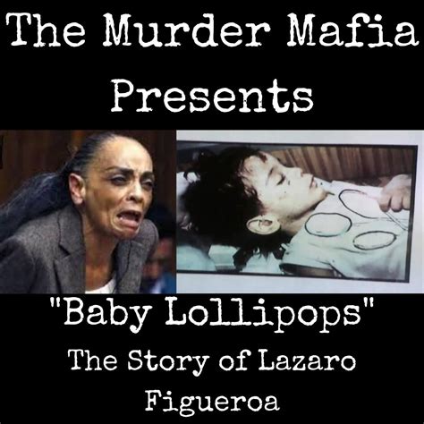 "Baby Lollipops" The story of Lazaro Figueroa - The Murder Mafia ...