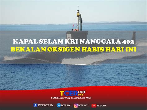 Kapal Selam Kri Nanggala 402 Masih Belum Dijumpai:Bekalan Oksigen ...