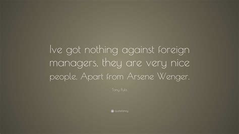 Tony Pulis Quote: “Ive got nothing against foreign managers, they are ...