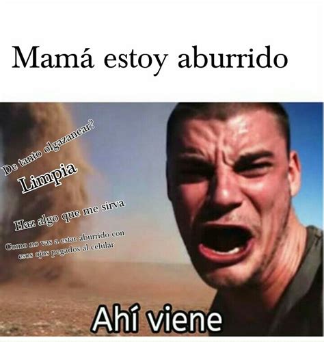 Nunca digas que estas aburrido en frente de tu mamá - Meme subido por ...