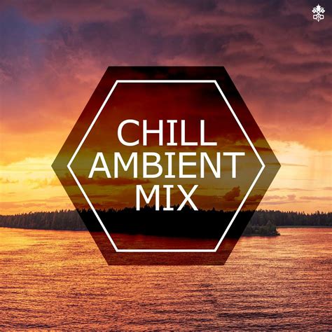 Various Artists - Chill Ambient Mix | iHeart