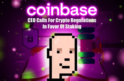 Coinbase CEO Calls For Crypto Regulations In Favor Of Staking