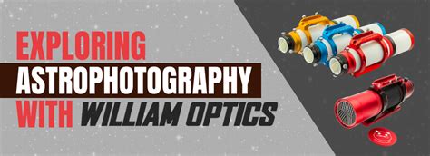 Exploring Astrophotography with William Optics Telescopes