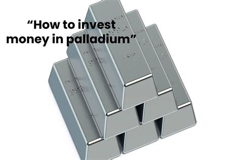 “How to invest money in palladium”