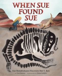 When Sue Found Sue: Sue Hendrickson Discovers Her T-Rex - A Book And A Hug