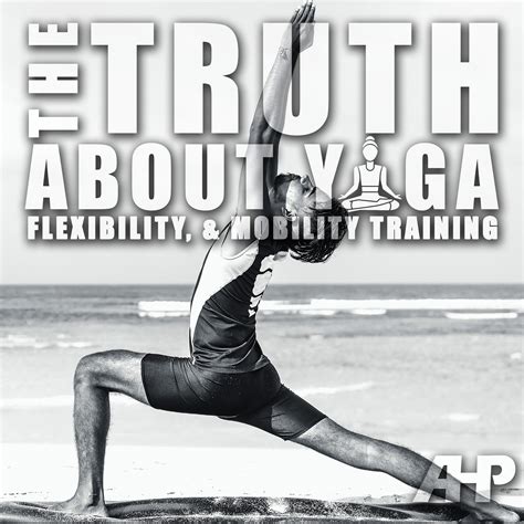 The Truth About Yoga, Flexibility, & Mobility Training — Advanced Human ...