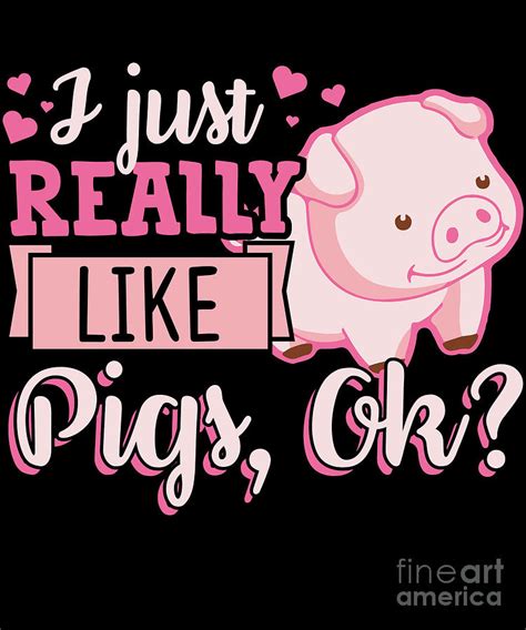 I Just Really Like Pigs Ok Cute Animals Drawing by Noirty Designs ...