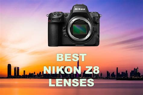 8 Best Lenses for Nikon Z8 Review | Prime, Wide-Angle, Telephoto