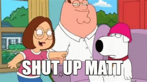 Shut Up Matt Littlejohn Shut Up Meg GIF - Shut Up Matt Littlejohn Shut Up Meg Family Guy ...