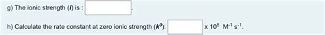 Solved g) The ionic strength (1) is : h) Calculate the rate | Chegg.com