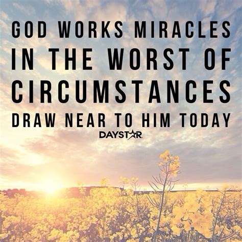 God works miracles in the worst of circumstances. Draw near to Him today! [Daystar.com] | God's ...