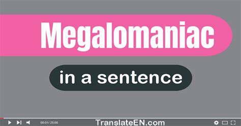 Use "Megalomaniac" In A Sentence