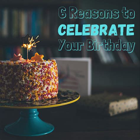 6 Reasons to Celebrate Your Birthday - Holidappy