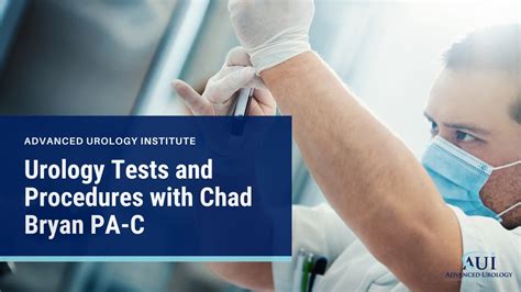 Urology Tests and Procedures with Chad Bryan PA-C | Advanced Urology Institute