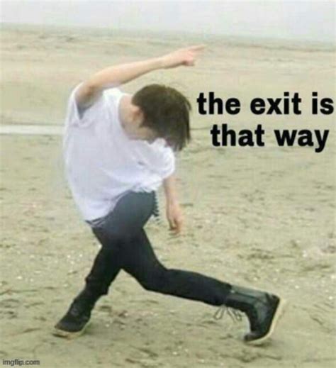 the exit is that way - Imgflip